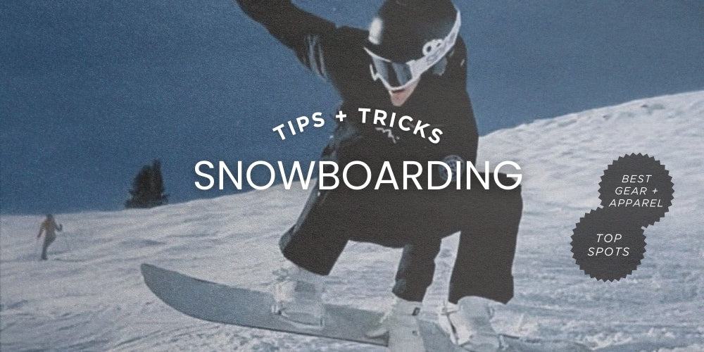 Snowboarding Tips: Gear, Apparel, Travel, and the Best Places to Ride This Winter